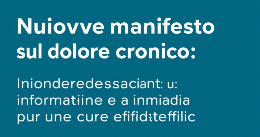 "Manifesto sul dolore cronico: strategie per informazione e formazione nella cura efficace."